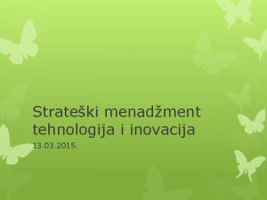 Strateki menadment tehnologija i inovacija 13 03 2015