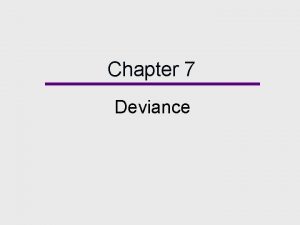 Chapter 7 Deviance Chapter Outline Defining Deviance Sociological