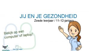 JIJ EN JE GEZONDHEID Zesde leerjaar 11 12