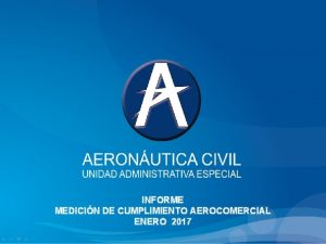 INFORME MEDICIN DE CUMPLIMIENTO AEROCOMERCIAL ENERO 2017 INDICADORES