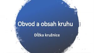 Obvod a obsah kruhu Dka krunice slo P