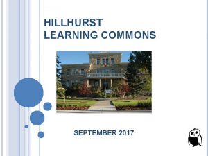 HILLHURST LEARNING COMMONS SEPTEMBER 2017 Learning Commons Map