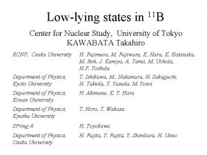 Lowlying states in 11 B Center for Nuclear