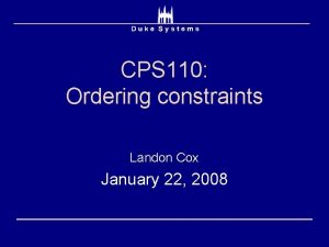 CPS 110 Ordering constraints Landon Cox January 22