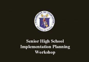 Senior High School Implementation Planning Workshop K to