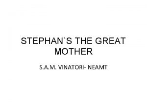 STEPHANS THE GREAT MOTHER S A M VINATORI