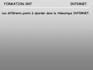 FORMATION SNT INTERNET Les diffrents points aborder dans