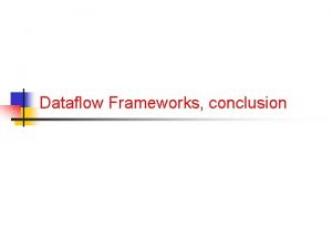 Dataflow Frameworks conclusion Announcements n Quiz 1 today