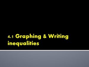 4 1 Graphing Writing inequalities Objectives Identify solutions