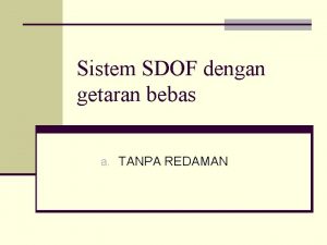 Sistem SDOF dengan getaran bebas a TANPA REDAMAN