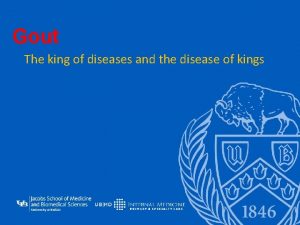 Gout The king of diseases and the disease