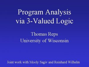 Program Analysis via 3 Valued Logic Thomas Reps