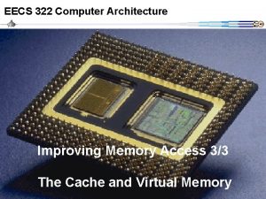 EECS 322 Computer Architecture Improving Memory Access 33