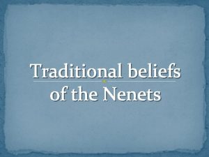 Traditional beliefs of the Nenets The Nenets traditional