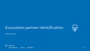 Ecosystem partner identification Introduction 2020 The ecosystem partner