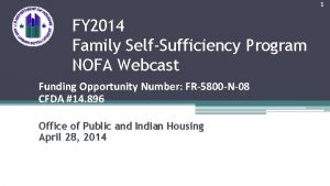 1 FY 2014 Family SelfSufficiency Program NOFA Webcast