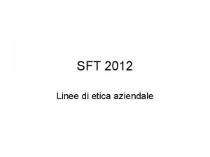 SFT 2012 Linee di etica aziendale vedere A