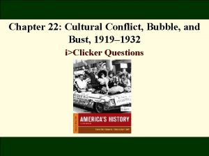 Chapter 22 Cultural Conflict Bubble and Bust 1919