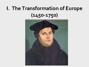 I The Transformation of Europe 1450 1750 A