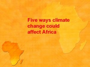Five ways climate change could affect Africa Africa