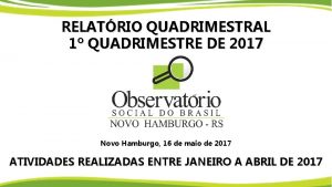 RELATRIO QUADRIMESTRAL 1 QUADRIMESTRE DE 2017 Novo Hamburgo