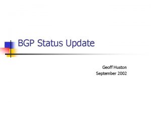 BGP Status Update Geoff Huston September 2002 What