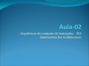 Arquitetura do conjunto de instrues ISA Instruction Set