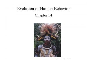 Evolution of Human Behavior Chapter 14 Human Behavior