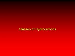 Classes of Hydrocarbons Hydrocarbons Aliphatic Aromatic Hydrocarbons Aliphatic