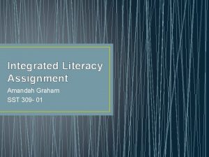 Integrated Literacy Assignment Amandah Graham SST 309 01