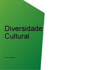 Diversidade Cultural Professora Marialba A cultura formada por