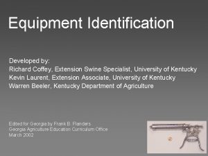 Equipment Identification Developed by Richard Coffey Extension Swine