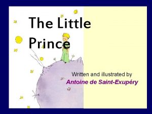 The Little Prince Written and illustrated by Antoine