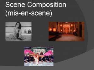 Scene Composition misenscene Scene composition misenscene elements placed