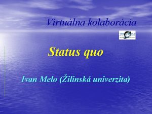 Virtulna kolaborcia Status quo Ivan Melo ilinsk univerzita