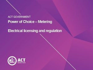 ACT GOVERNMENT Power of Choice Metering Electrical licensing