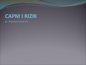 CAPM I RIZIK dr Branka Paunovi prinos LINIJA