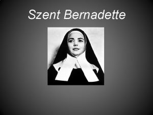 Szent Bernadette lete Bernadette szegny csaldban szletett desapja