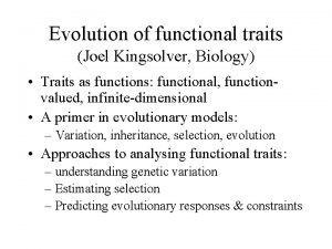 Evolution of functional traits Joel Kingsolver Biology Traits