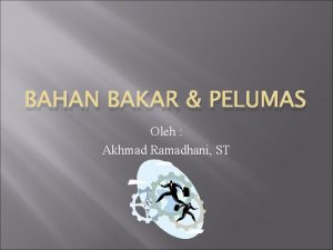 BAHAN BAKAR PELUMAS Oleh Akhmad Ramadhani ST BENSIN