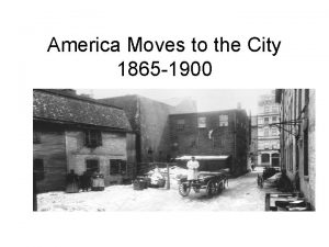 America Moves to the City 1865 1900 The