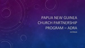 PAPUA NEW GUINEA CHURCH PARTNERSHIP PROGRAM ADRA AUSTRALIA