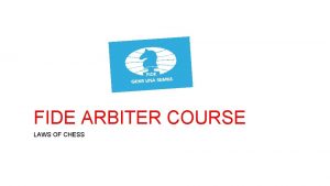 FIDE Laws of Chess FIDE ARBITER COURSE LAWS