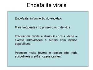 Encefalite virais Encefalite inflamao do encfalo Mais frequentes