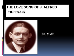 THE LOVE SONG OF J ALFRED PRUFROCK by