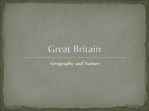Great Britain Geography and Nature The United Kingdom