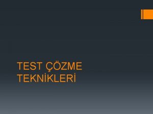 TEST ZME TEKNKLER Test zmede unsur nemlidir Bilgi