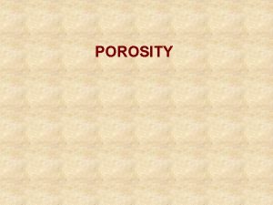 POROSITY RESERVOIR POROSITY Definition Porosity is the fraction