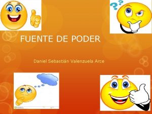 FUENTE DE PODER Daniel Sebastin Valenzuela Arce Que