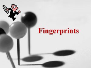 Fingerprints The Study of Fingerprints Dactyloscopy What was